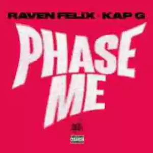 Raven Felix - Phase Me (CDQ)  Ft. Kap G